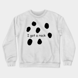 I Got A Rock Crewneck Sweatshirt